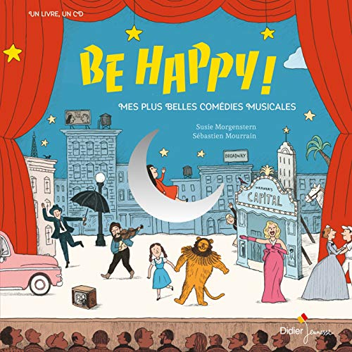 Be happy ! : mes plus belles comédies musicales